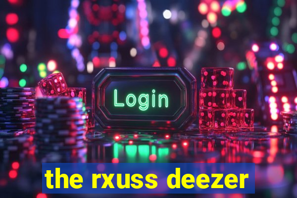 the rxuss deezer